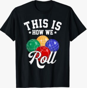 “This is How We Roll” Bocce Ball T-Shirt