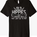 Old Hippies Never Die T-Shirt