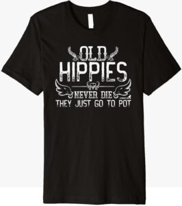 Old Hippies Never Die T-Shirt