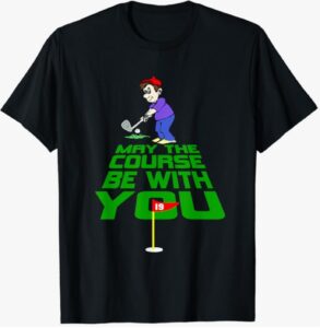 “May the Course Be with You” Golf T-Shirt