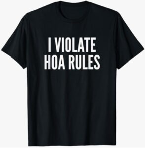 “I Violate HOA Rules T-Shirt”