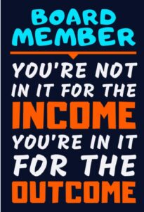 “Board Member: You’re Not in It for the Income, You’re in It for the Outcome” Notebook/Journal