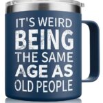 “It’s Weird Being the Same Age as Old People” Insulated Mug