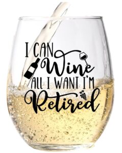 “I Can Wine All I Want I’m Retired” Wine Glass